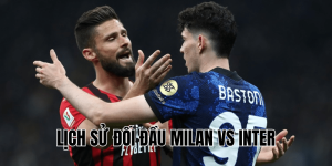 Lịch Sử Đối Đầu Milan Vs Inter
