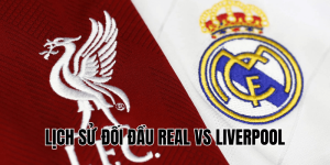 Lịch Sử Đối Đầu Real Vs Liverpool