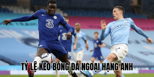 Tỷ Lệ Kèo Bóng Đá Ngoại Hạng Anh
